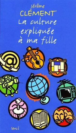 Livrenpoche : La culture expliquée à ma fille - Jérôme Clément - Livre