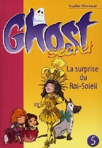 Livrenpoche : Ghost secret Tome V : La surprise du roi soleil - Sophie Marvaud - Livre