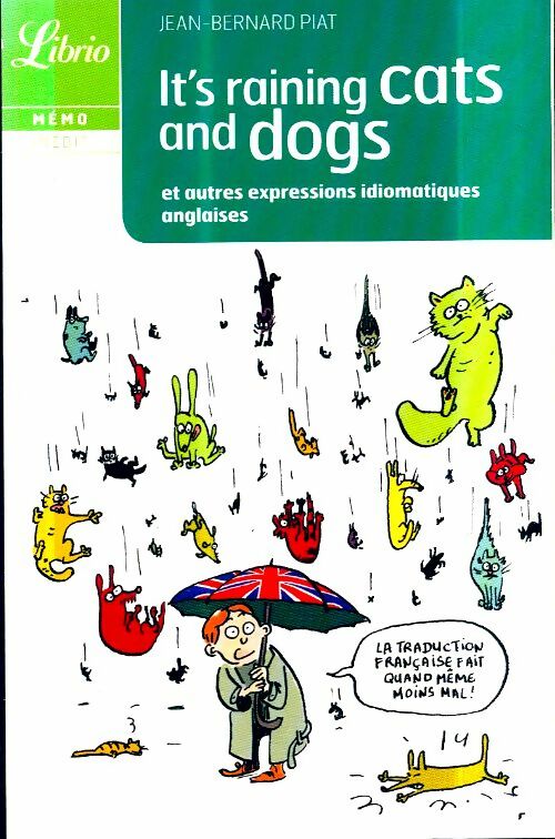 Livrenpoche : It's raining cats and dogs et autres expressions idiomatiques - Jean-Bernard Piat - Livre