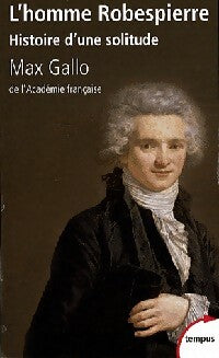 L'homme Robespierre. Histoire d'une solitude - Max Gallo - Livre