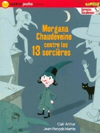Morgana Chaudeveine contre les 13 sorcières - Clair Arthur -  Nathan poche 6-8 ans - Livre