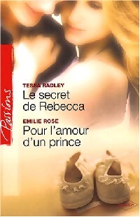 Le secret de Rebecca / Pour l'amour d'un prince - Emilie Rose, Tessa Radley - Livre