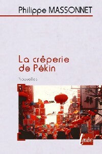 Livrenpoche : La crêperie de Pékin et autres nouvelles de Chine - Philippe Massonnet - Livre