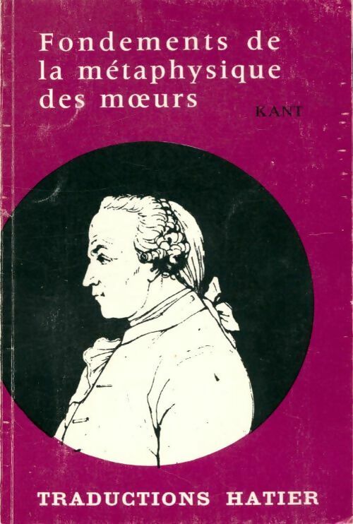 Fondements de la métaphysique des moeurs - Emmanuel Kant -  Traductions Hatier - Livre