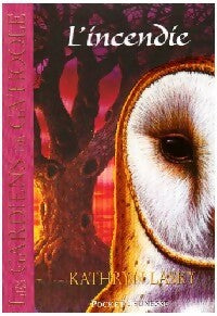 Livrenpoche : Les gardiens de Ga' Hoole Tome VI : L'incendie - Kathryn Lasky - Livre