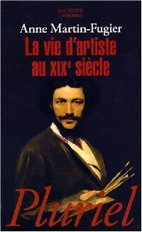La vie d'artiste au XIXe siècle - Anne Martin-Fugier - Livre