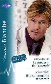 Le médecin de l'Emerald / Une surprenante rencontre - Gill Sanderson, Patricia Davids - Livre