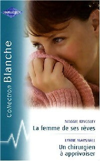 Livrenpoche : La femme de ses rêves / Un chirurgien à apprivoiser - Maggie Kingsley, Lynne Marshall - Livre