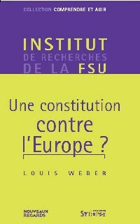 Livrenpoche : Une constitution contre l'Europe - Louis Weber - Livre