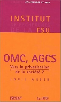 Livrenpoche : OMC, AGCS. Vers la privatisation de la société ? - Louis Weber - Livre