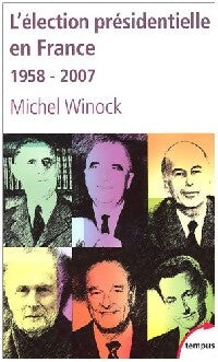 L'élection présidentielle en France 1958-2007 - Michel Winock - Livre