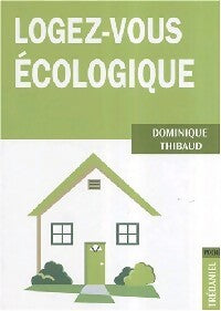 Livrenpoche : Logez-vous écologique - Dominique Thibaud - Livre