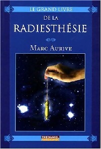 Livrenpoche : Le grand livre de la radiesthésie - Marc Aurive - Livre