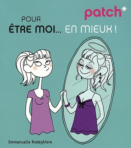 Patch pour être moi... En mieux - Emmanuelle Rodeghiero -  Patch - Livre