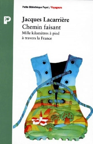 Livrenpoche : Chemin faisant. Mille kilomètres à pied à travers la France - Jacques Lacarrière - Livre