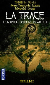 Livrenpoche : La Trace. Le dernier secret de Jean-Paul II - Frédéric Bovis, Jean-François Lopez, Léopold Jorge - Livre
