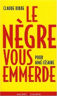 Livrenpoche : Le nègre vous emmerde - Claude Ribbe - Livre