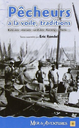 Pêcheurs à la voile, traditions : baleines, morues, sardines, harengs, thons, ... - Eric Blondel -  Mer & Aventures - Livre