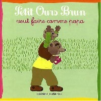 Livrenpoche : Petit Ours Brun veut faire comme papa - Marie Aubinais - Livre