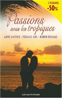 Livrenpoche : Passions sous les tropiques - Anne Mather, Robyn Donald, Rosalie Ash - Livre
