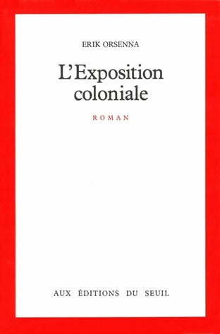 L'Exposition coloniale - Erik Orsenna -  Seuil GF - Livre