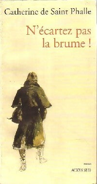N'écartez pas la brume ! - Catherine De Saint Phalle - Livre
