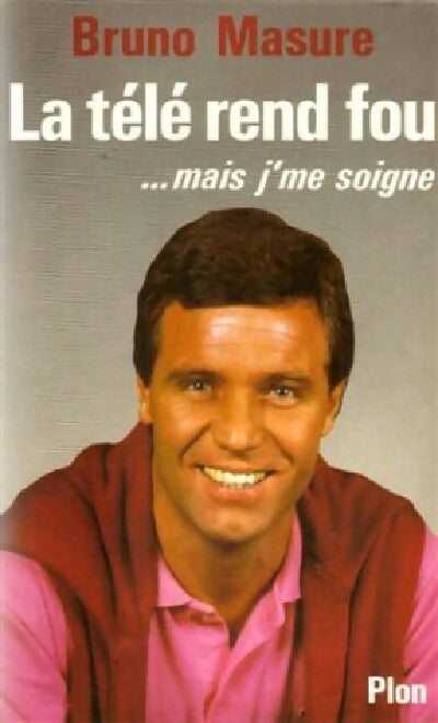 Livrenpoche : La télé rend fou mais... J'me soigne - Bruno Masure - Livre