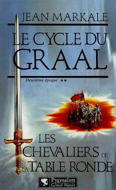 Le cycle du Graal Tome II : Les chevaliers de la Table Ronde - Jean Markale -  Pygmalion GF - Livre