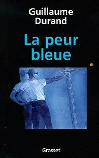 La peur bleue - Guillaume Durand -  Grasset GF - Livre