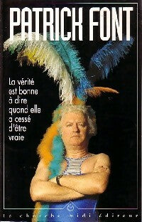 Livrenpoche : La vérité est bonne à dire quand elle a cessé d'être vraie - Patrick Font - Livre
