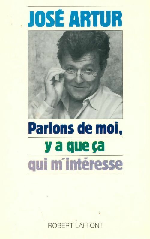 Livrenpoche : Parlons de moi, y a que ça qui m'intéresse - José Artur - Livre