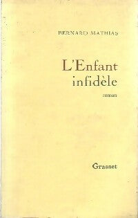 L'enfant infidèle - Bernard Mathias -  Grasset GF - Livre