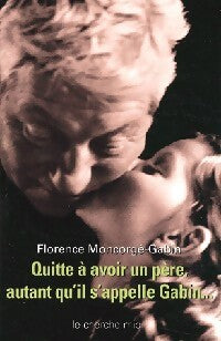 Quitte à avoir un père, autant qu'il s'appelle Gabin - Florence Moncorgé-Gabin -  Cherche Midi GF - Livre