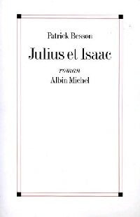Julius et Isaac - Patrick Besson -  Albin Michel GF - Livre