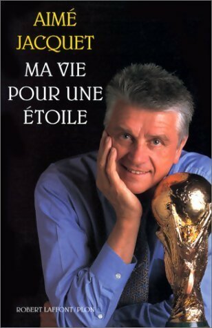 Livrenpoche : Ma vie pour une étoile - Aimé Jacquet - Livre