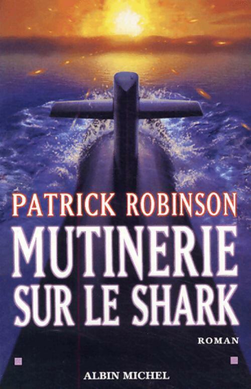 Livrenpoche : Mutinerie sur le Shark - Patrick Robinson - Livre