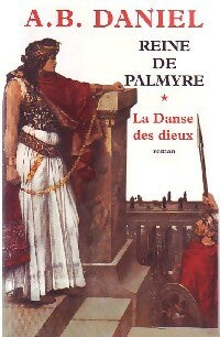 Livrenpoche : Reine de Palmyre Tome I : La danse des dieux - Antoine B. Daniel - Livre