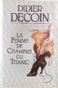 Livrenpoche : La femme de chambre du Titanic - Didier Decoin - Livre