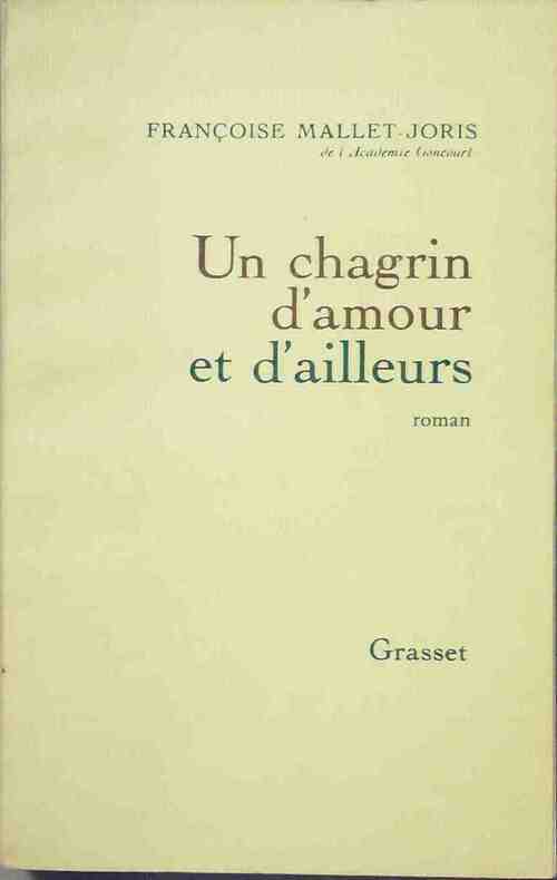 Un chagrin d'amour et d'ailleurs - Françoise Mallet-Joris -  Grasset GF - Livre