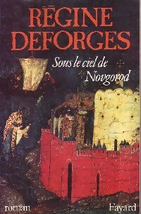 Sous le ciel de Novgorod - Régine Deforges -  Fayard GF - Livre