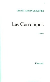 Les corrompus - Gilles Martin-Chauffier -  Grasset GF - Livre