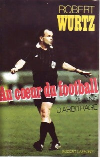 Livrenpoche : Au coeur du football - Robert Wurtz - Livre