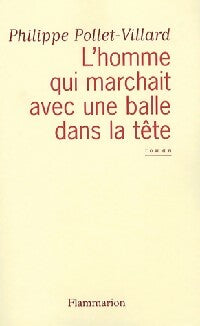 L'homme qui marchait avec une balle dans la tête - Philippe Pollet-Villard -  Flammarion GF - Livre