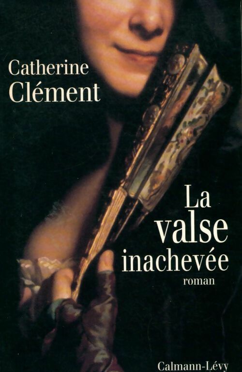 La valse inachevée - Catherine Clément -  Calmann-Lévy GF - Livre