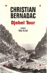 Djebel Tour - Christian Bernadac -  Albin Michel GF - Livre