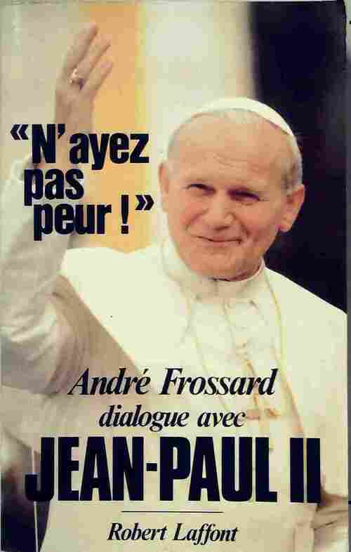 N'ayez pas peur ! Dialogue avec Jean-Paul II - André Frossard -  Laffont GF - Livre