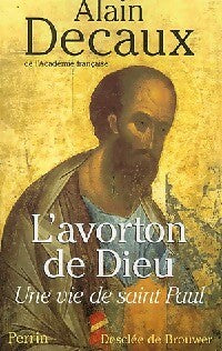 Livrenpoche : L'avorton de Dieu. Une vie de Saint Paul - Alain Decaux - Livre