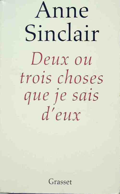 Livrenpoche : Deux ou trois choses que je sais d'eux - Anne Sinclair - Livre