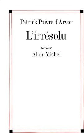 Livrenpoche : L'irrésolu - Patrick Poivre d'Arvor - Livre