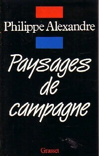 Paysages de campagne - Philippe Alexandre -  Grasset GF - Livre